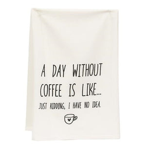 A Day Without Coffee Is Like Dish Towel